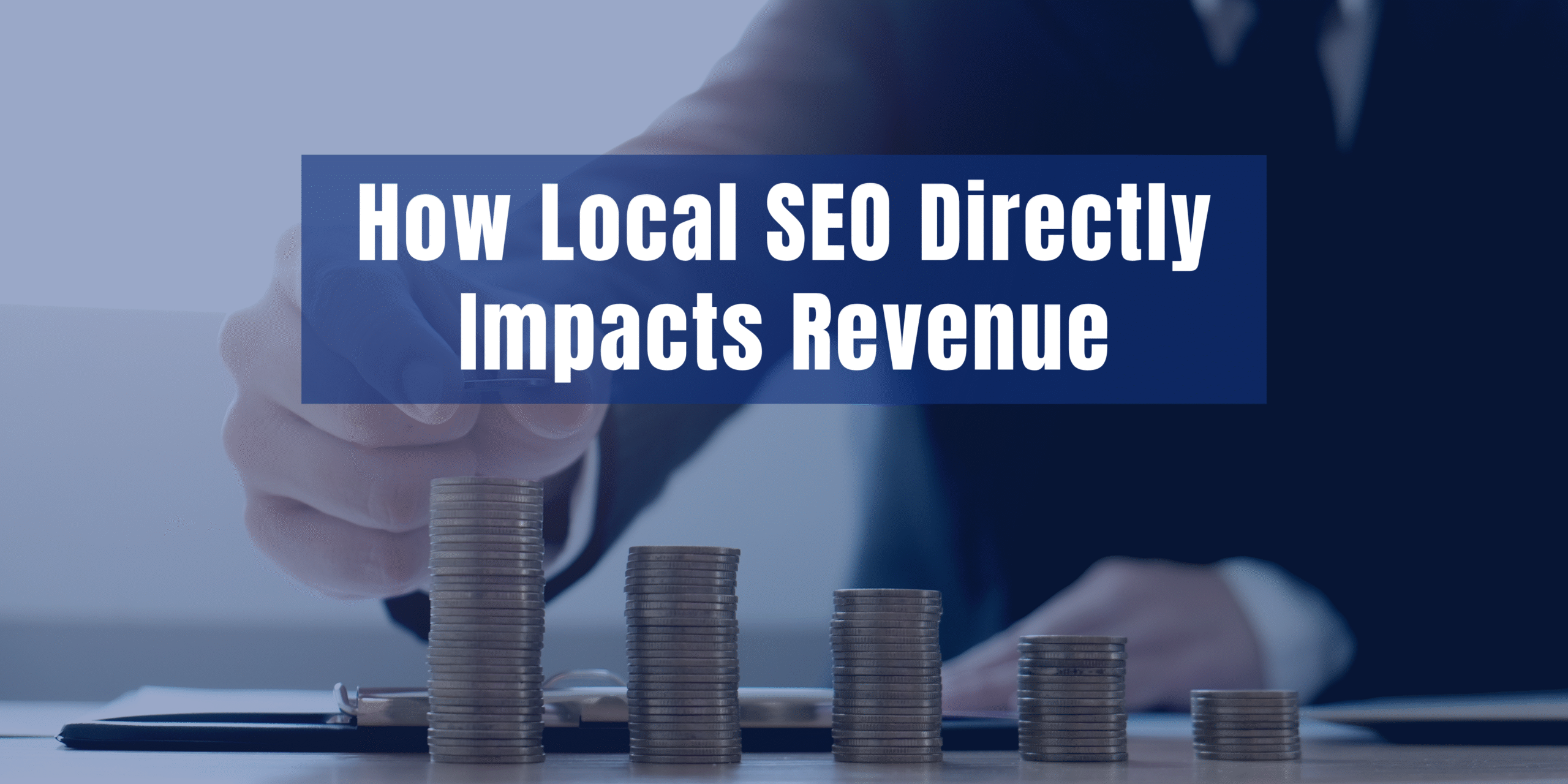 Local SEO Directly Impacts Revenue